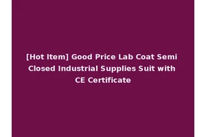 [Hot Item] Good Price Lab Coat Semi Closed Industrial Supplies Suit with CE Certificate