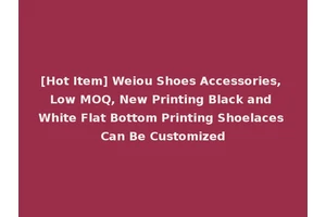 [Hot Item] Weiou Shoes Accessories, Low MOQ, New Printing Black and White Flat Bottom Printing Shoelaces Can Be Customized