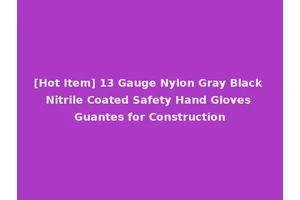 [Hot Item] 13 Gauge Nylon Gray Black Nitrile Coated Safety Hand Gloves Guantes for Construction