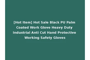 [Hot Item] Hot Sale Black PU Palm Coated Work Glove Heavy Duty Industrial Anti Cut Hand Protective Working Safety Gloves