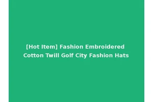[Hot Item] Fashion Embroidered Cotton Twill Golf City Fashion Hats