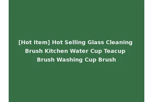 [Hot Item] Hot Selling Glass Cleaning Brush Kitchen Water Cup Teacup Brush Washing Cup Brush