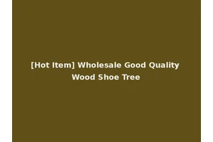 [Hot Item] Wholesale Good Quality Wood Shoe Tree