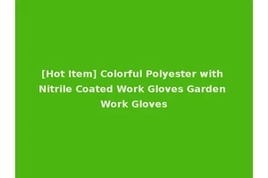 [Hot Item] Colorful Polyester with Nitrile Coated Work Gloves Garden Work Gloves
