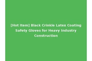 [Hot Item] Black Crinkle Latex Coating Safety Gloves for Heavy Industry Construction