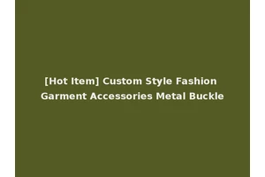 [Hot Item] Custom Style Fashion Garment Accessories Metal Buckle