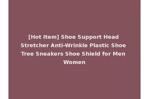 [Hot Item] Shoe Support Head Stretcher Anti-Wrinkle Plastic Shoe Tree Sneakers Shoe Shield for Men Women