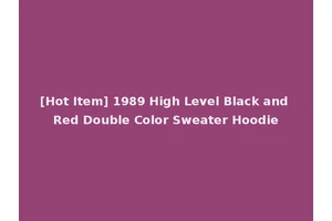 [Hot Item] 1989 High Level Black and Red Double Color Sweater Hoodie