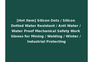 [Hot Item] Silicon Dots / Silicon Dotted Water Resistant / Anti Water / Water Proof Mechanical Safety Work Gloves for Mining / Welding / Winter / Industrial Protecting