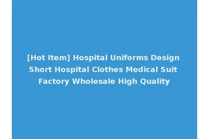 [Hot Item] Hospital Uniforms Design Short Hospital Clothes Medical Suit Factory Wholesale High Quality