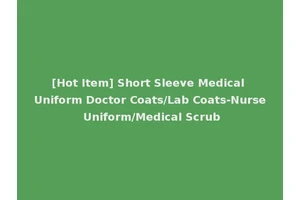 [Hot Item] Short Sleeve Medical Uniform Doctor Coats/Lab Coats-Nurse Uniform/Medical Scrub