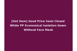 [Hot Item] Good Price Semi Closed White PP Economical Isolation Gown Without Face Mask