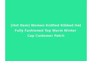[Hot Item] Women Knitted Ribbed Hat Fully Fashioned Top Warm Winter Cap Customer Patch