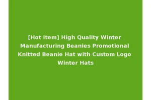 [Hot Item] High Quality Winter Manufacturing Beanies Promotional Knitted Beanie Hat with Custom Logo Winter Hats