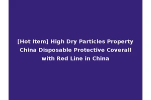 [Hot Item] High Dry Particles Property China Disposable Protective Coverall with Red Line in China