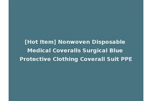 [Hot Item] Nonwoven Disposable Medical Coveralls Surgical Blue Protective Clothing Coverall Suit PPE