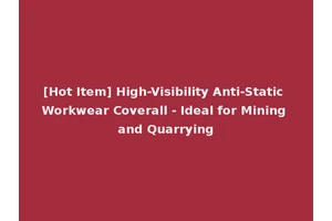 [Hot Item] High-Visibility Anti-Static Workwear Coverall - Ideal for Mining and Quarrying