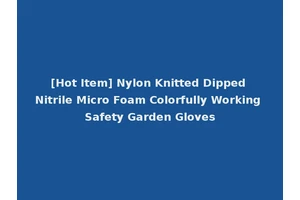 [Hot Item] Nylon Knitted Dipped Nitrile Micro Foam Colorfully Working Safety Garden Gloves