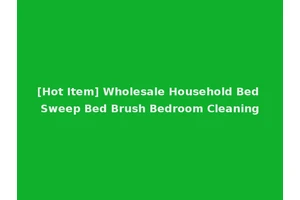 [Hot Item] Wholesale Household Bed Sweep Bed Brush Bedroom Cleaning