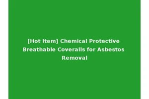 [Hot Item] Chemical Protective Breathable Coveralls for Asbestos Removal
