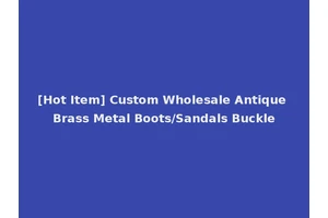 [Hot Item] Custom Wholesale Antique Brass Metal Boots/Sandals Buckle