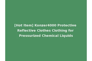 [Hot Item] Konzer4000 Protective Reflective Clothes Clothing for Pressurized Chemical Liquids