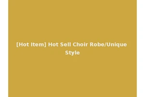 [Hot Item] Hot Sell Choir Robe/Unique Style