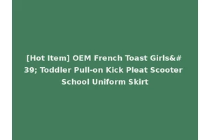 [Hot Item] OEM French Toast Girls' Toddler Pull-on Kick Pleat Scooter School Uniform Skirt
