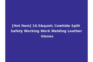 [Hot Item] 10.5" Cowhide Split Safety Working Work Welding Leather Gloves