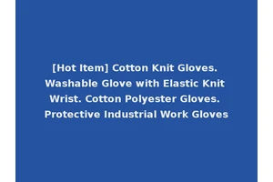 [Hot Item] Cotton Knit Gloves. Washable Glove with Elastic Knit Wrist. Cotton Polyester Gloves. Protective Industrial Work Gloves