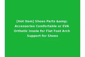 [Hot Item] Shoes Parts &amp; Accessories Comfortable or EVA Orthotic Insole for Flat Foot Arch Support for Shoes