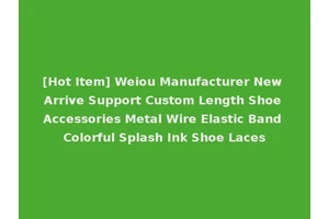 [Hot Item] Weiou Manufacturer New Arrive Support Custom Length Shoe Accessories Metal Wire Elastic Band Colorful Splash Ink Shoe Laces