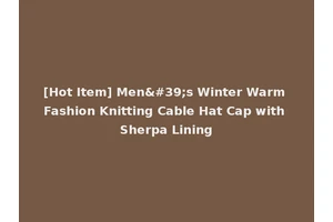 [Hot Item] Men's Winter Warm Fashion Knitting Cable Hat Cap with Sherpa Lining