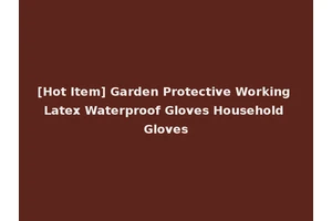 [Hot Item] Garden Protective Working Latex Waterproof Gloves Household Gloves