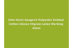 [Hot Item] Gauge13 Polyester Knitted Cotton Gloves 55gram Latex Working Glove