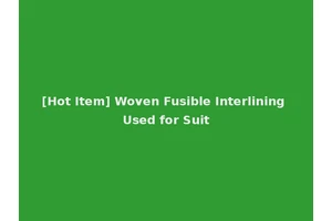 [Hot Item] Woven Fusible Interlining Used for Suit
