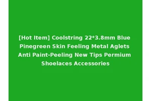 [Hot Item] Coolstring 22*3.8mm Blue Pinegreen Skin Feeling Metal Aglets Anti Paint-Peeling New Tips Permium Shoelaces Accessories