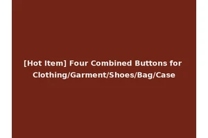 [Hot Item] Four Combined Buttons for Clothing/Garment/Shoes/Bag/Case