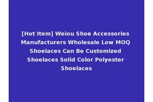 [Hot Item] Weiou Shoe Accessories Manufacturers Wholesale Low MOQ Shoelaces Can Be Customized Shoelaces Solid Color Polyester Shoelaces