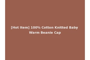 [Hot Item] 100% Cotton Knitted Baby Warm Beanie Cap