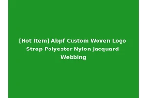 [Hot Item] Abpf Custom Woven Logo Strap Polyester Nylon Jacquard Webbing