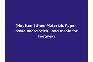[Hot Item] Shoe Materials Paper Insole Board Stich Bond Insole for Footwear