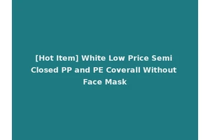 [Hot Item] White Low Price Semi Closed PP and PE Coverall Without Face Mask