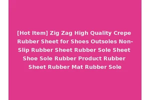 [Hot Item] Zig Zag High Quality Crepe Rubber Sheet for Shoes Outsoles Non-Slip Rubber Sheet Rubber Sole Sheet Shoe Sole Rubber Product Rubber Sheet Rubber Mat Rubber Sole