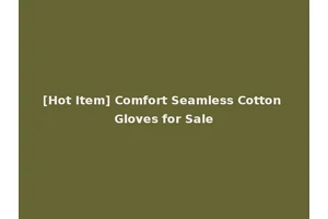 [Hot Item] Comfort Seamless Cotton Gloves for Sale