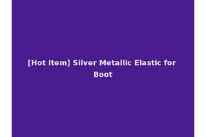 [Hot Item] Silver Metallic Elastic for Boot