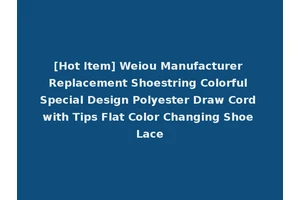 [Hot Item] Weiou Manufacturer Replacement Shoestring Colorful Special Design Polyester Draw Cord with Tips Flat Color Changing Shoe Lace