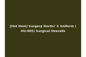 [Hot Item] Surgery Doctor′ S Uniform (HU-005) Surgical Overalls