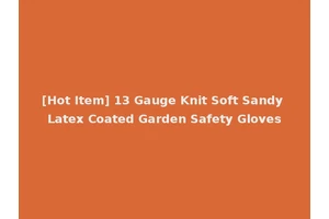 [Hot Item] 13 Gauge Knit Soft Sandy Latex Coated Garden Safety Gloves