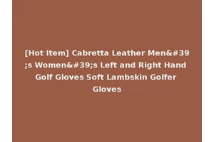 [Hot Item] Cabretta Leather Men's Women's Left and Right Hand Golf Gloves Soft Lambskin Golfer Gloves